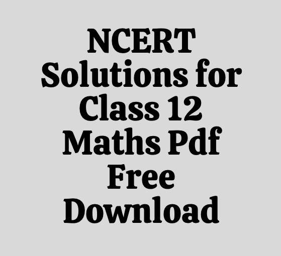 NCERT Solutions for Class 12 Maths Pdf Free Download