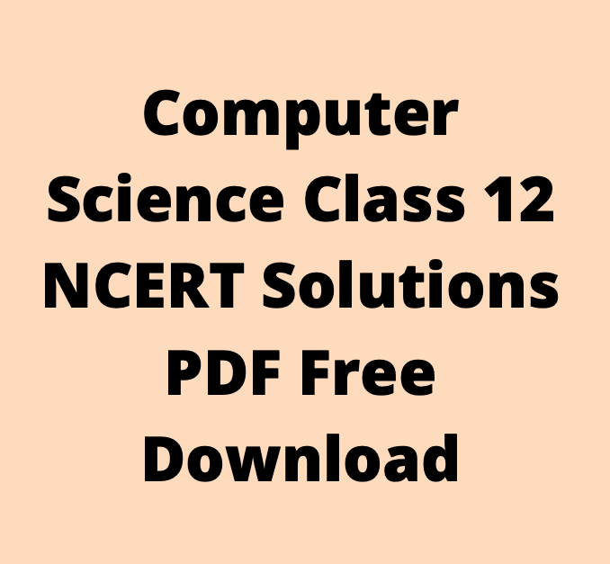 Computer Science Class 12 NCERT Solutions PDF Free Download